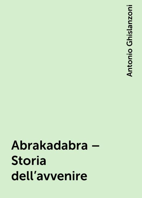 Abrakadabra – Storia dell'avvenire, Antonio Ghislanzoni