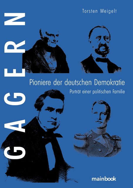 Gagern. Pioniere der deutschen Demokratie, Torsten Weigelt