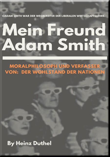Mein Freund Adam Smith – Moralphilosoph, Heinz Duthel