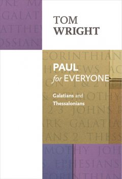 Paul for Everyone: Galatians and Thessalonians, Tom Wright