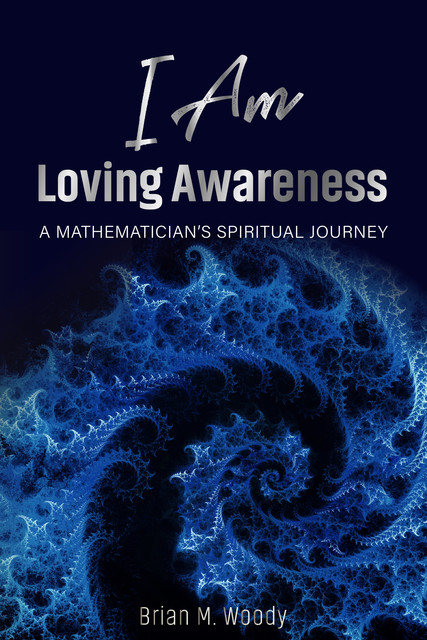 I Am Loving Awareness, Brian M. Woody