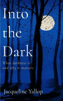 Into the Dark, Jacqueline Yallop