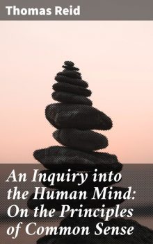 An Inquiry into the Human Mind: On the Principles of Common Sense, Thomas Reid