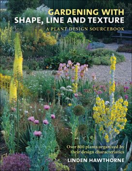 Gardening with Shape, Line and Texture, Linden Hawthorne
