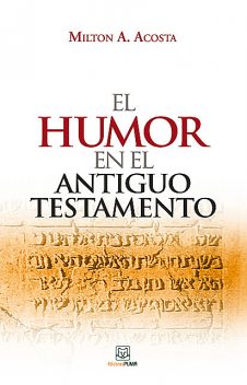 El humor en el Antiguo Testamento, Milton Acosta