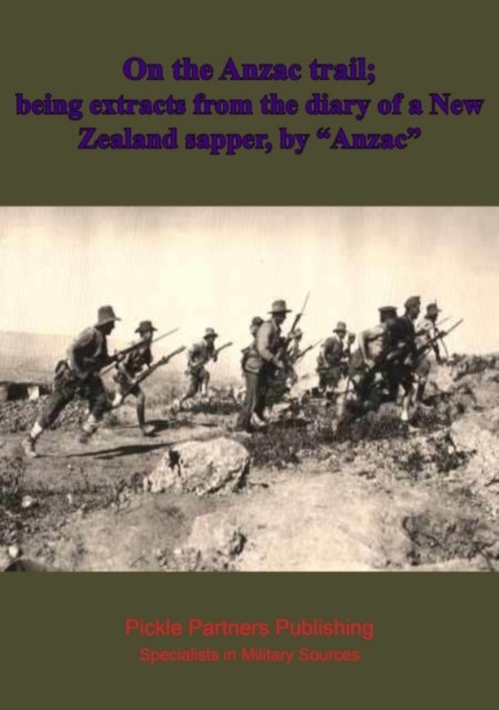 On the Anzac trail; being extracts from the diary of a New Zealand sapper, by &quote;Anzac&quote, amp, quote, Anzac, Anon –