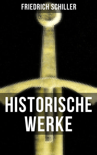 Historische Werke von Friedrich Schiller, Friedrich Schiller