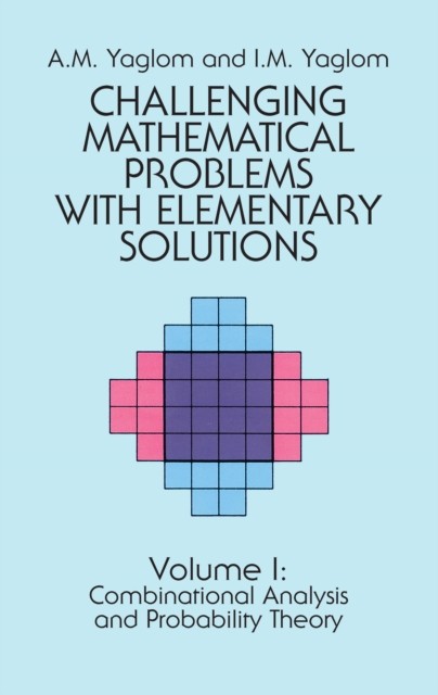 Challenging Mathematical Problems with Elementary Solutions, Vol. I, A.M.Yaglom, I.M.Yaglom