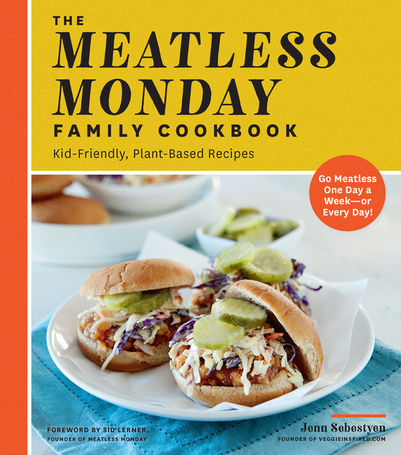 The Meatless Monday Family Cookbook, Jenn Sebestyen