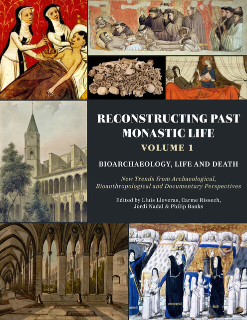 Reconstructing Past Monastic Life: Volume 1: Bioarchaeology, Life and Death, Jordi Nadal, Carme Rissech, Lluís Lloveras, Philip Banks