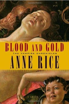 Vampire Chronicles 8: Blood and Gold, Anne Rice