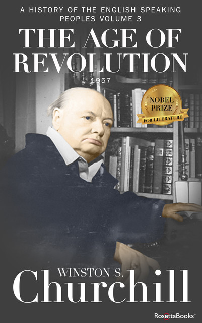The Age of Revolution: A History of the English-Speaking Peoples, Volume III (Barnes & Noble Library of Essential Reading Series), Winston Churchill