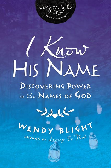 I Know His Name, InScribed, Wendy Blight