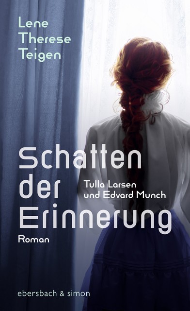 Schatten der Erinnerung. Tulla Larsen und Edvard Munch, Lene Therese Teigen