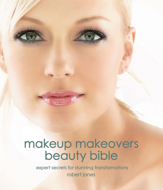 Makeup Makeovers Beauty Bible, Robert Jones