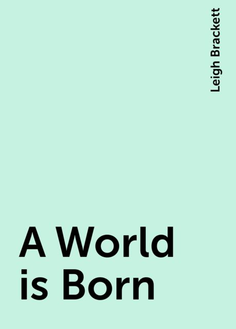 A World is Born, Leigh Brackett