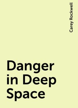 Danger in Deep Space, Carey Rockwell