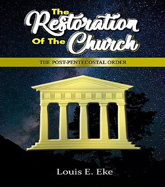 The Restoration Of The Church, Louis E. Eke