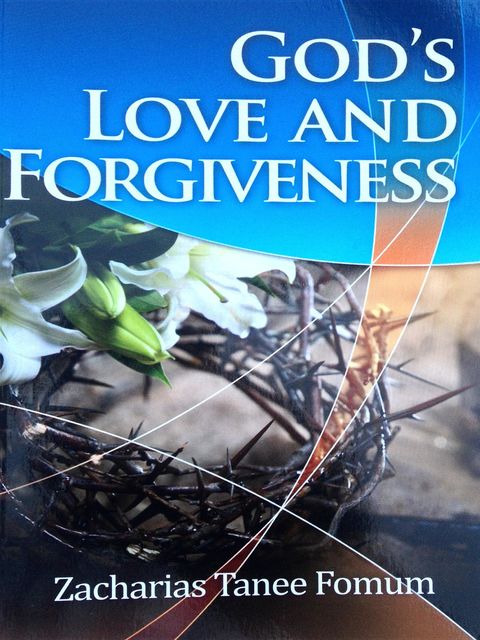God's Love and Forgiveness, Zacharias Tanee Fomum