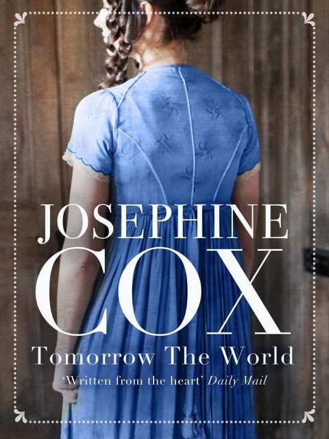 Tomorrow the World, Josephine Cox