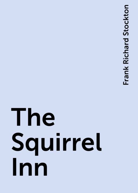 The Squirrel Inn, Frank Richard Stockton