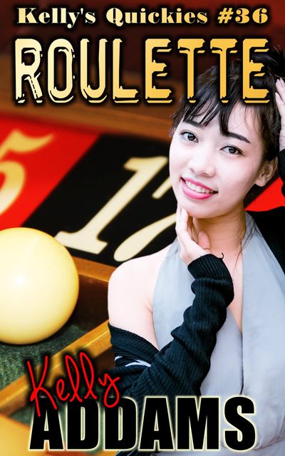 Roulette – Kelly's Quickies #36, Kelly Addams