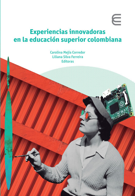 Experiencias innovadoras en la educación superior colombiana, Alvaro Rodríguez, Mauricio Mejía, Alexander Rincón Rojas, Claudia Liliana Daza Saray, Doris Adriana Ramírez Sa, Edgar Andrés Sosa Neira, Julia Elena Gómez Gómez, Juliette Agámez Triana, Norely Margarita Soto Builes, Álvaro Neill Monroy López