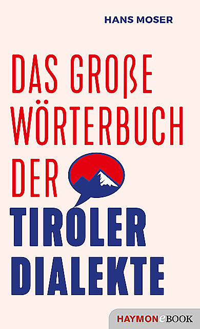 Das große Wörterbuch der Tiroler Dialekte, Hans Moser