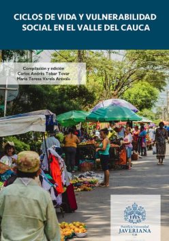 Ciclos de vida y vulnerabilidad social en el Valle del Cauca, Linda Teresa Orcasita, María Teresa Varela Arévalo, Alix María Valoyes Bejarano, Jairo Andrés Montes, James Cuenca, Juliana María Ramírez Díaz, Paola Guisela Ortega Ordóñez, Sandra Jimena Muñoz Galindez, Solanlly Ochoa-Angrino, Tatiana Rojas Ospina, Teres