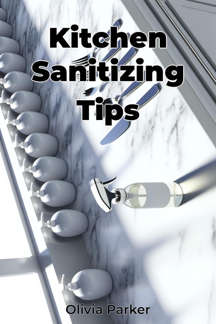 Kitchen Sanitizing Tips, Olivia Parker