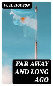 Far Away and Long Ago, W.H.Hudson