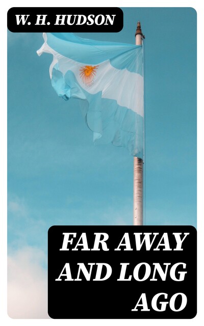 Far Away and Long Ago, W.H.Hudson