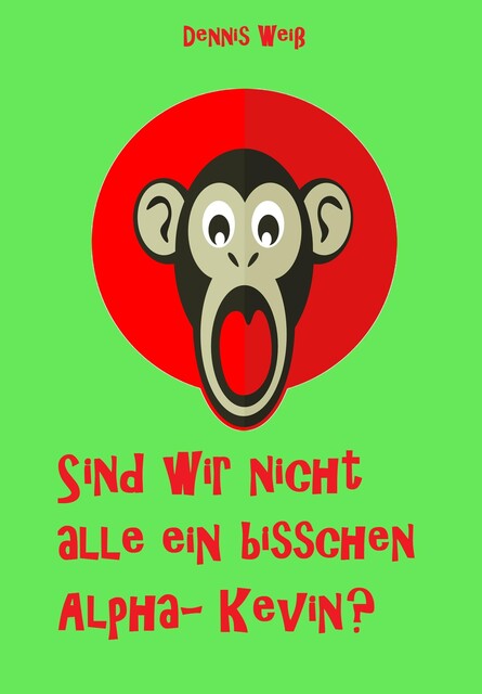 Sind wir nicht alle ein bisschen Alpha- Kevin, Dennis Weiß