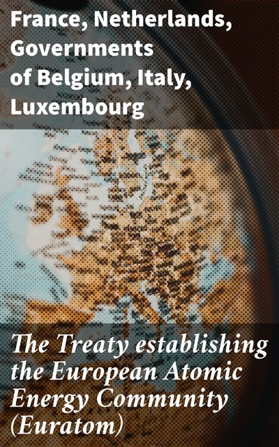 The Treaty establishing the European Atomic Energy Community (Euratom), France, Governments of Belgium, Italy, Luxembourg, Netherlands, Federal Republic of Germany