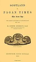 Scotland in Pagan Times; The Iron Age, Joseph Anderson