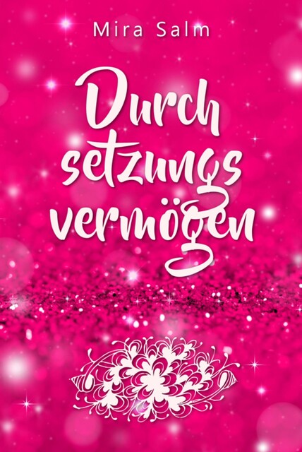 Durchsetzungsvermögen: Die Kunst, nein sagen, Grenzen setzen, erfolgreich verhandeln und sich durchsetzen zu können ohne Schuldgefühle, Mira Salm