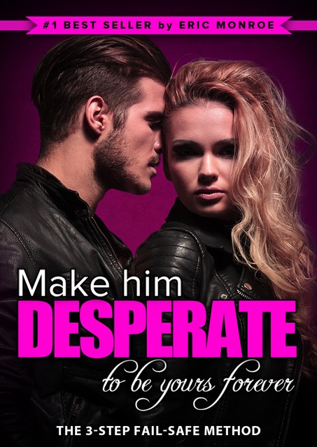 Make Him Desperate to Be Yours Forever, Eric Monroe
