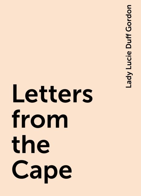 Letters from the Cape, Lady Lucie Duff Gordon