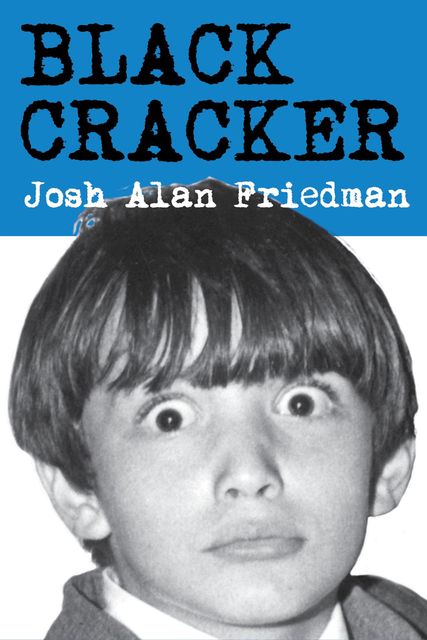 Black Cracker, Josh Friedman