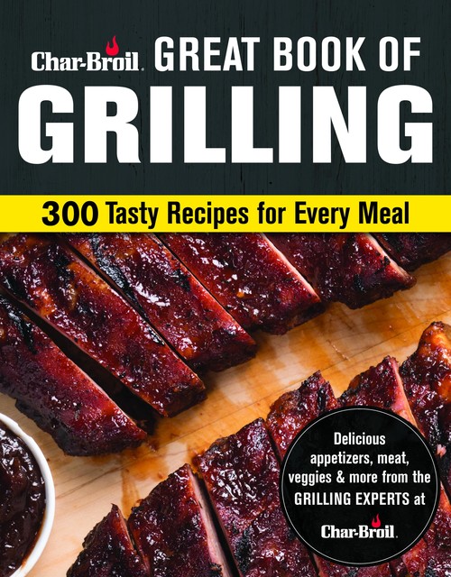 Char-Broil Great Book of Grilling, Editors of Creative Homeowner