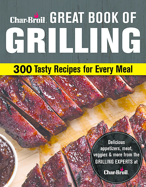Char-Broil Great Book of Grilling, Editors of Creative Homeowner