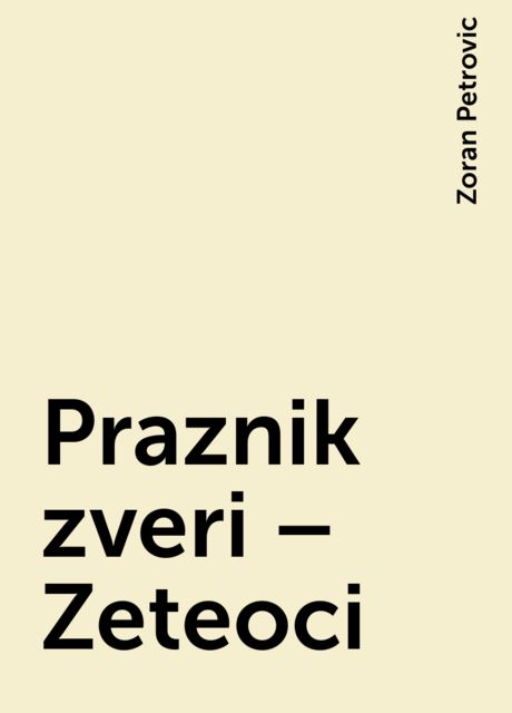 Praznik zveri – Zeteoci, Zoran Petrovic