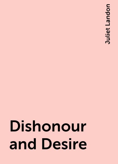 Dishonour and Desire, Juliet Landon