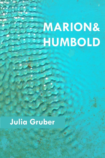 Marion und Humbold, Julia Gruber