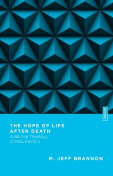 The Hope of Life After Death, M. Jeff Brannon