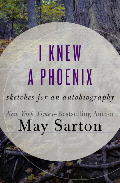 I Knew a Phoenix, May Sarton