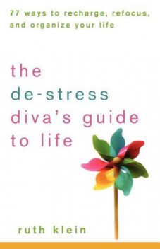 The De-Stress Divas Guide to Life, Ruth Klein