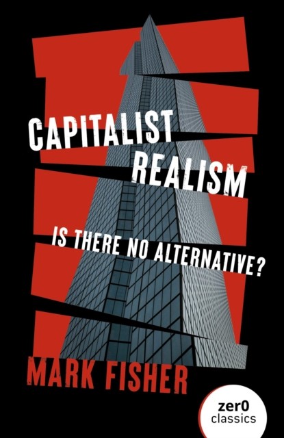 Capitalist Realism, Mark Fisher