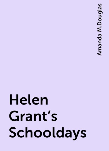 Helen Grant's Schooldays, Amanda M.Douglas