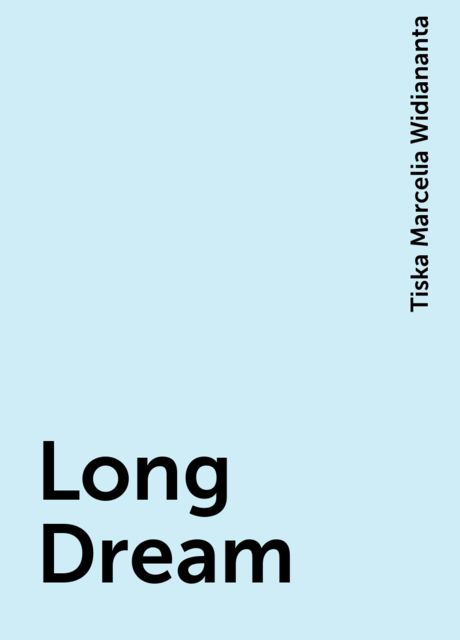 Long Dream, Tiska Marcelia Widiananta